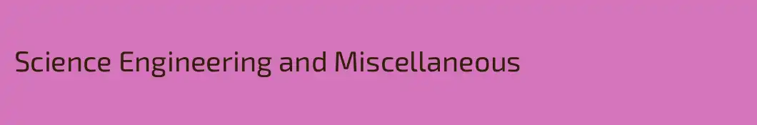 Science Engineering and Miscellaneous